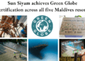 SUN SIYAM ACHIEVES GREEN GLOBE CERTIFICATION ACROSS ALL FIVE MALDIVES RESORTS